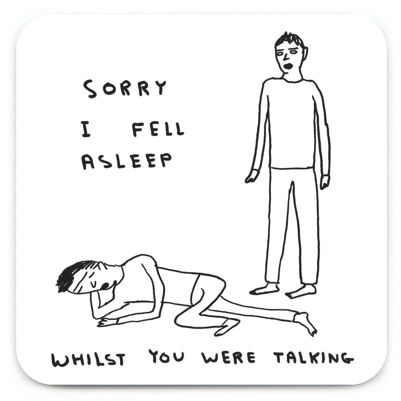 David Shrigley Coaster - Sorry I Fell Asleep